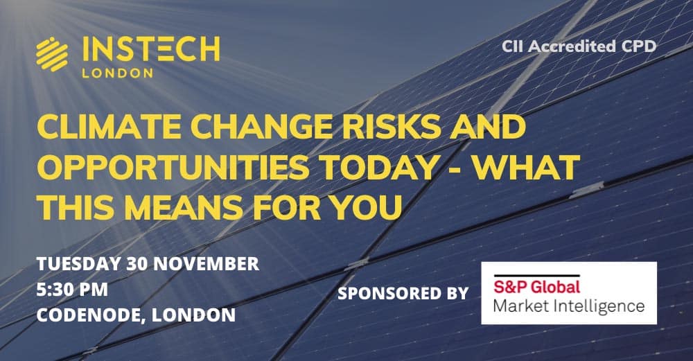InsTech in London: Climate Change Risks and Opportunities Today - What This Means for You