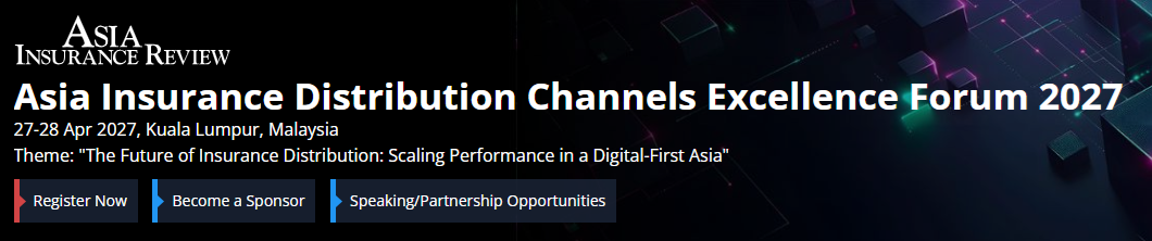 Asia Insurance Distribution Channels Excellence Forum 2027 Asia Insurance Distribution Channels Excellence Forum 2027